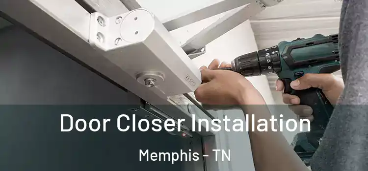  Door Closer Installation Memphis - TN