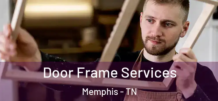 Door Frame Services Memphis - TN