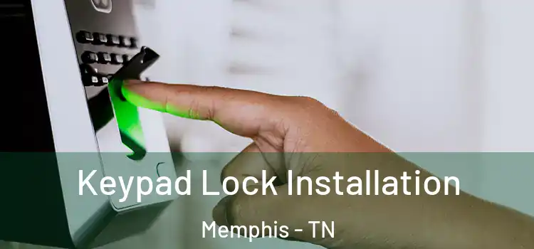 Keypad Lock Installation Memphis - TN