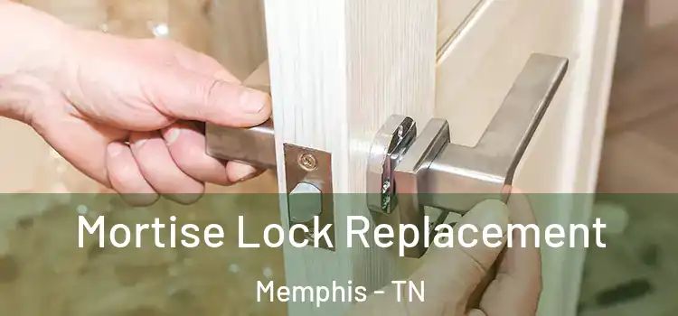 Mortise Lock Replacement Memphis - TN